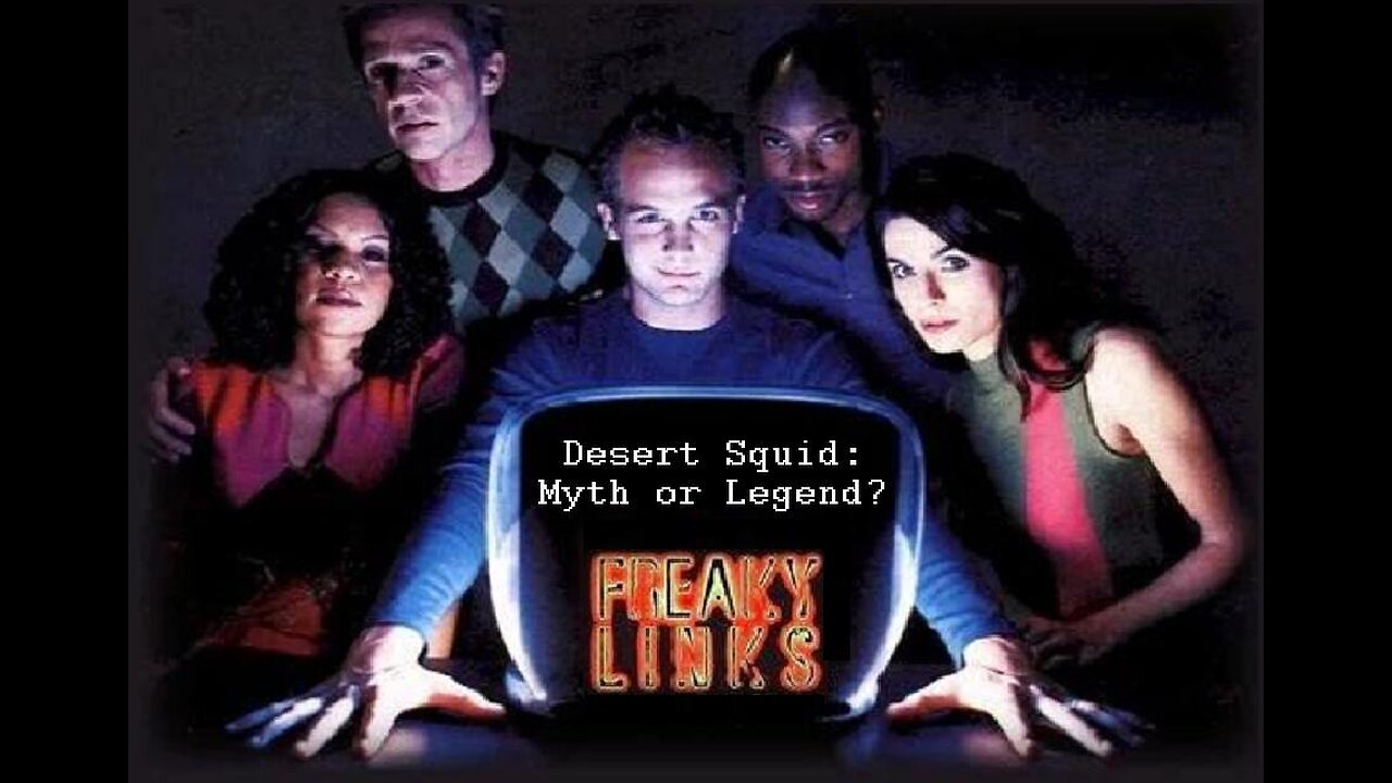 FreakyLinks DESERT SQUID: MYTH OR LEGEND? Series Episode 05 FOX TV November 3, 2000