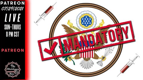 07/29/2021 The Watchman News - Federal Employee Vaccines Mandatory - They Will Get Us Group By Group