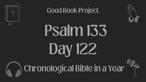 Chronological Bible in a Year 2023 - May 2, Day 122 - Psalm 133