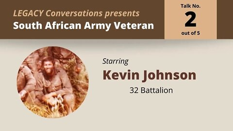 Legacy Conversations - SADF - Kevin Johnson - 32 Bn - Episode 1