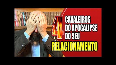 O APOCALIPSE DOS RELACIONAMENTOS! NÃO ADIANTA ACHAR ESCAPATÓRIAS, O FIM É INEVITÁVEL!