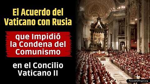 El Acuerdo del Vaticano con Rusia, que Impidió la Condena del Comunismo en el Concilio Vaticano II