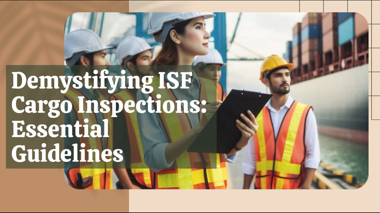 Insider Secrets: Navigating ISF Cargo Inspections for Importers