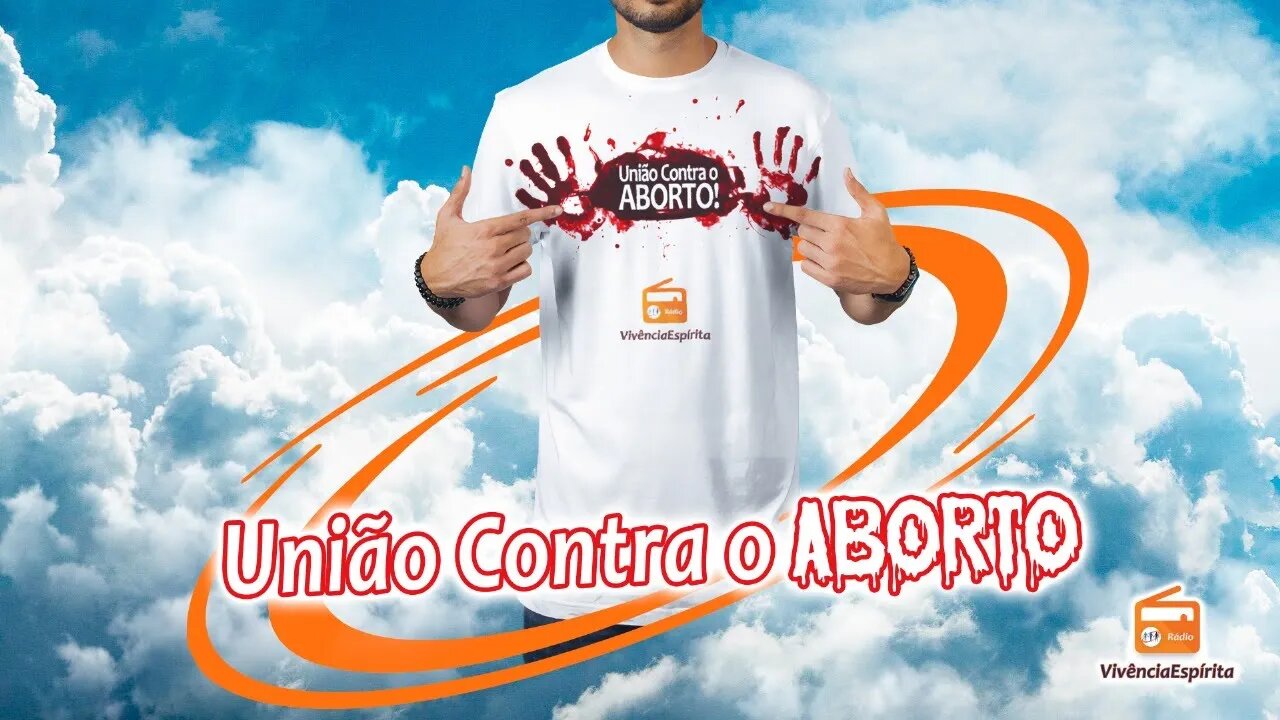 1024 - União Contra o Aborto com Equipe Vivência Espírita