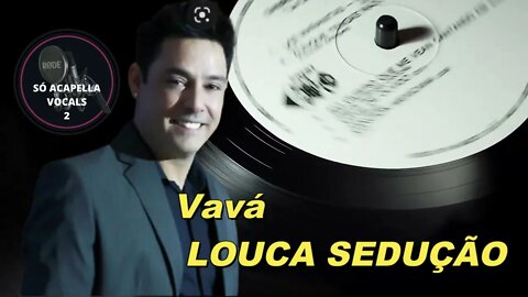 Louca Sedução - Vavá (Karametade) ACapella