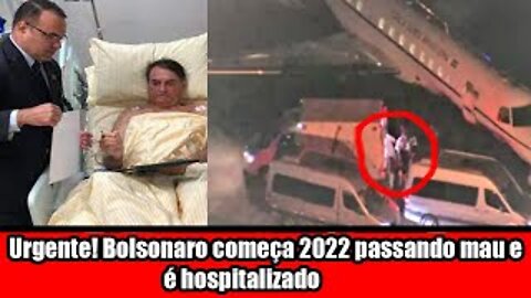 Urgente! Bolsonaro começa 2022 passando mau e é hospitalizado