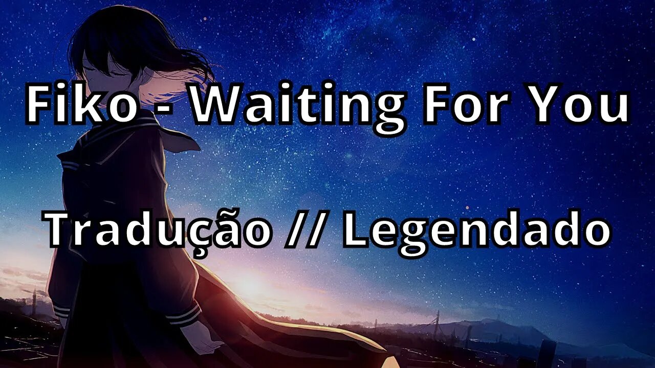 Fiko - Waiting For You ( Tradução // Legendado )