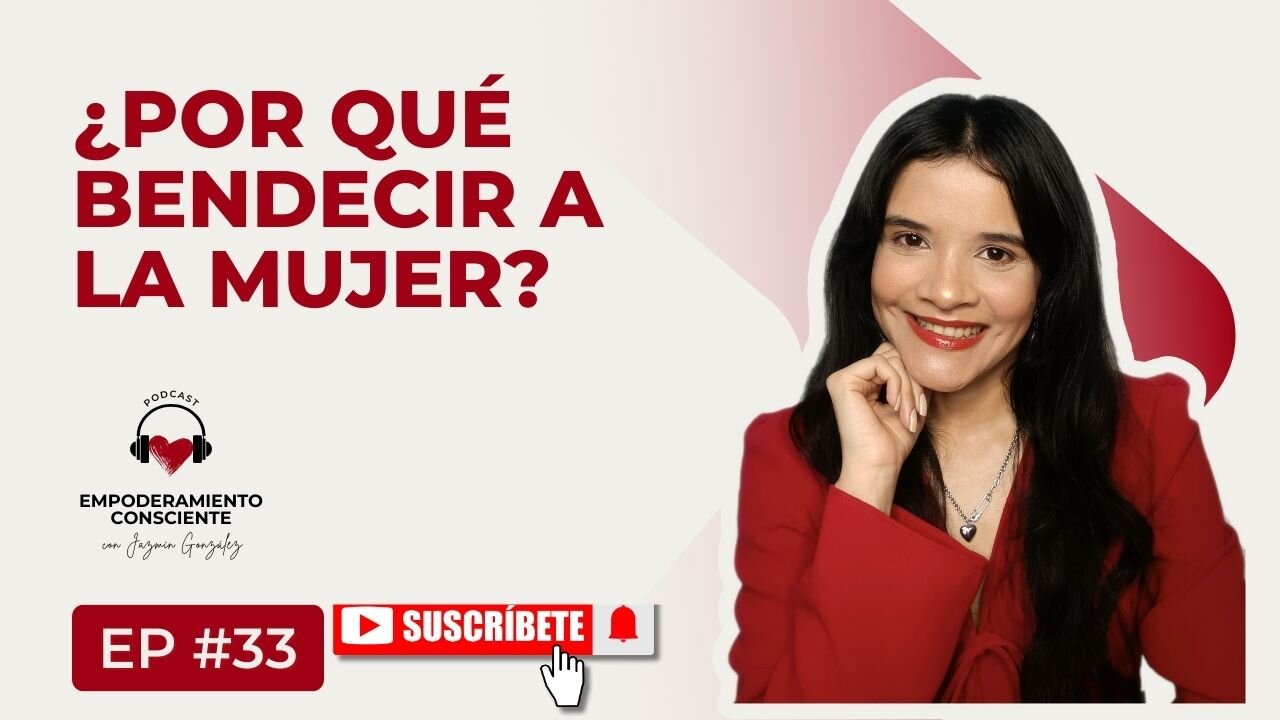 Ep. 33 - Por Qué Es Importante Bendecir A La Mujer.