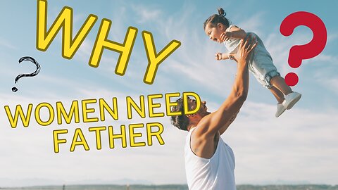 " WHY " -- Women Need Father 👍👍