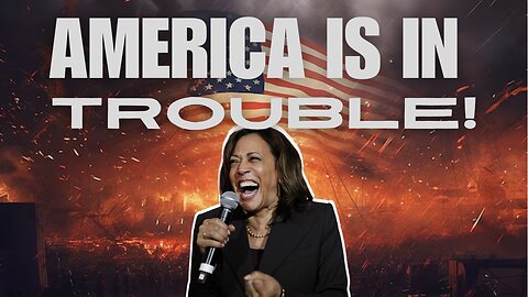 AMERICA WILL BE IN TROUBLE UNDER KAMALA HARRIS!