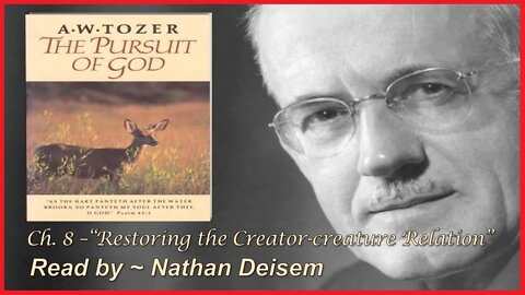 Chapter 8 ~ THE PURSUIT OF GOD ~ A.W.Tozer ~ "Restoring the Creator-Creature Relation"~ [Audio Book]