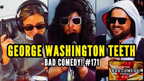 George Washington Teeth - Bad Comedy! Podcast | Normal Ep 172