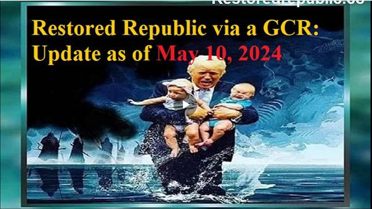 RESTORED REPUBLIC VIA A GCR UPDATE AS OF MAY 10, 2024
