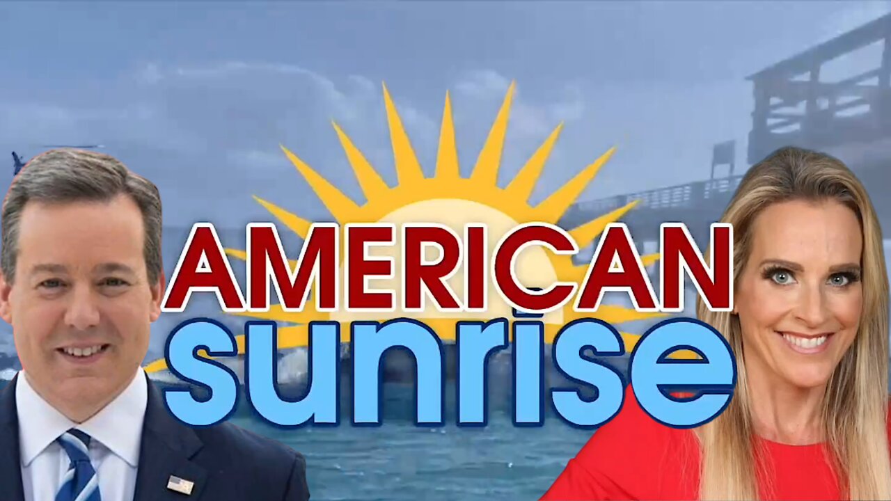 REPLAY: American Sunrise with Ed Henry & Karyn Turk, Weekdays 9AM EDT