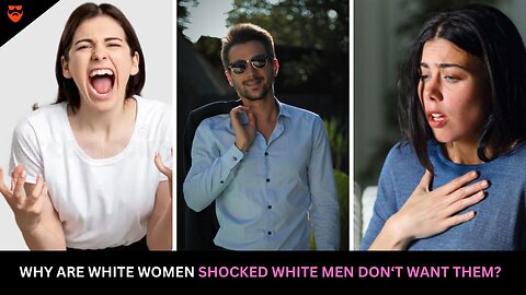 Why Are White Women SHOCKED White Men Don't Want Them Anymore