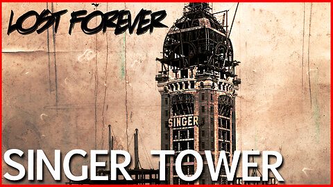 New York's Lost Marvel - Remembering Singer Tower