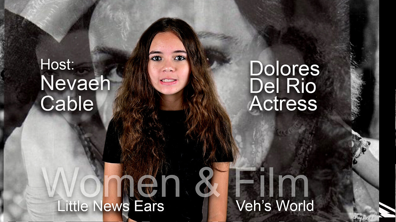 Women & Film Actress Dolores Del Rio Veh's World w/Nevaeh Cable