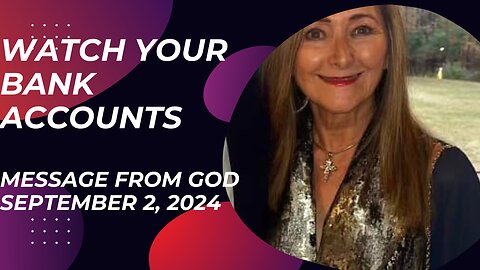 WATCH YOUR BANK ACCOUNTS! A MESSAGE FROM GOD - SEPTEMBER 2, 2024