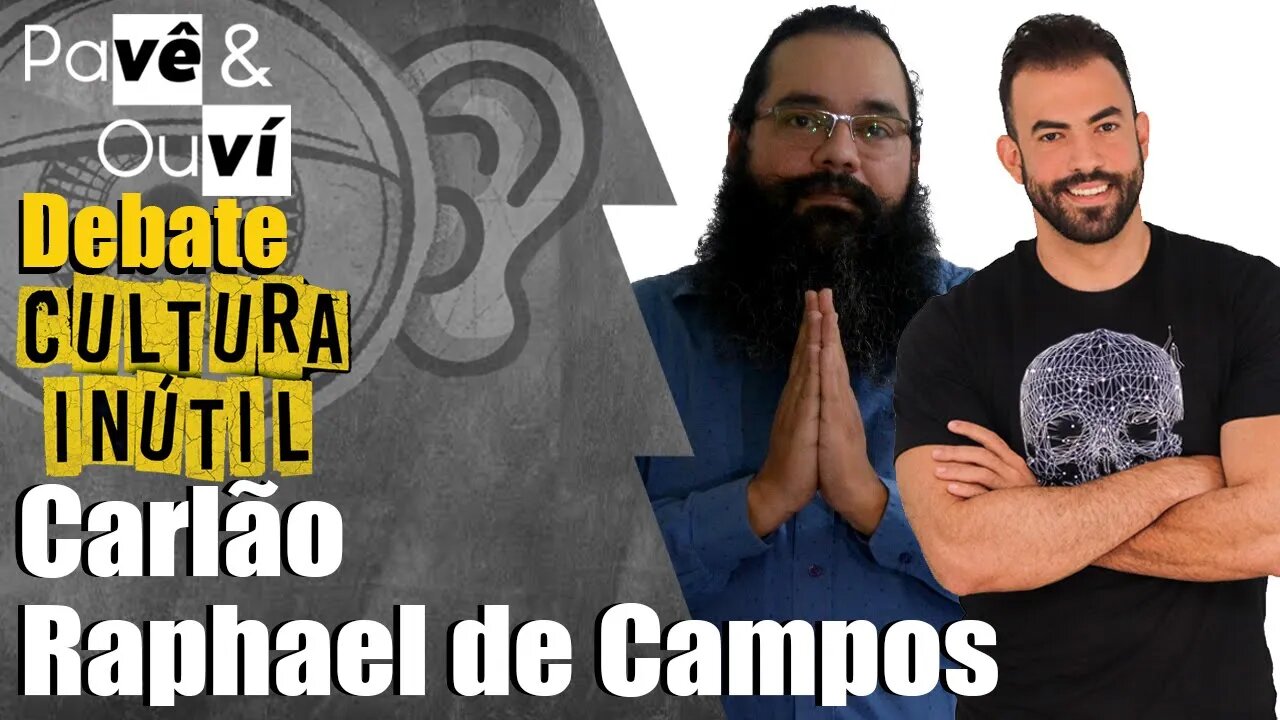 PAVE DEBATE 02 - CULTURA INÚTIL COM CARLAO E RAPHAEL DE CAMPOS