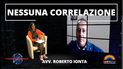 NESSUNA CORRELAZIONE. Avv. Roberto Ionta. Fuori dal Virus n.264