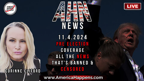 AHN News - Pre Election Coverage with Corinne Cliford - All the News thats Banned and Censored