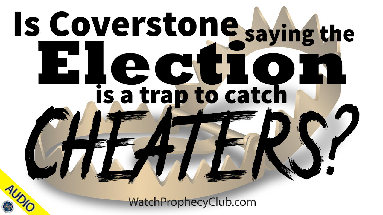 Is Coverstone saying the Election is a Trap to catch Cheaters? 11/06/2020