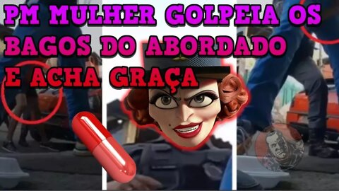 #redpill #lucilleredpill PM MULHER GOLPEIA OS BAGOS DO ABORDADO E ACHA ENGRAÇADO