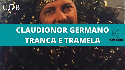 Claudionor Germano - Tranca e Tramela