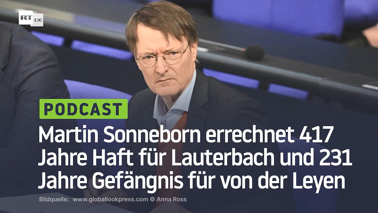 Martin Sonneborn errechnet 417 Jahre Haft für Lauterbach und 231 Jahre Gefängnis für von der Leyen