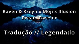 Raven & Kreyn x Moji x Illusion - Dream Forever ( Tradução // Legendado )