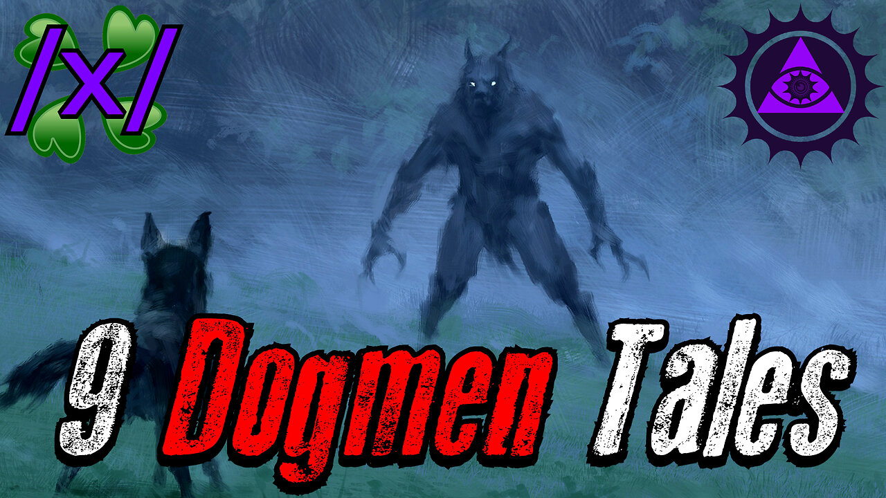 9 Dogmen Tales | 4chan /x/ Dogman Greentext Stories Thread