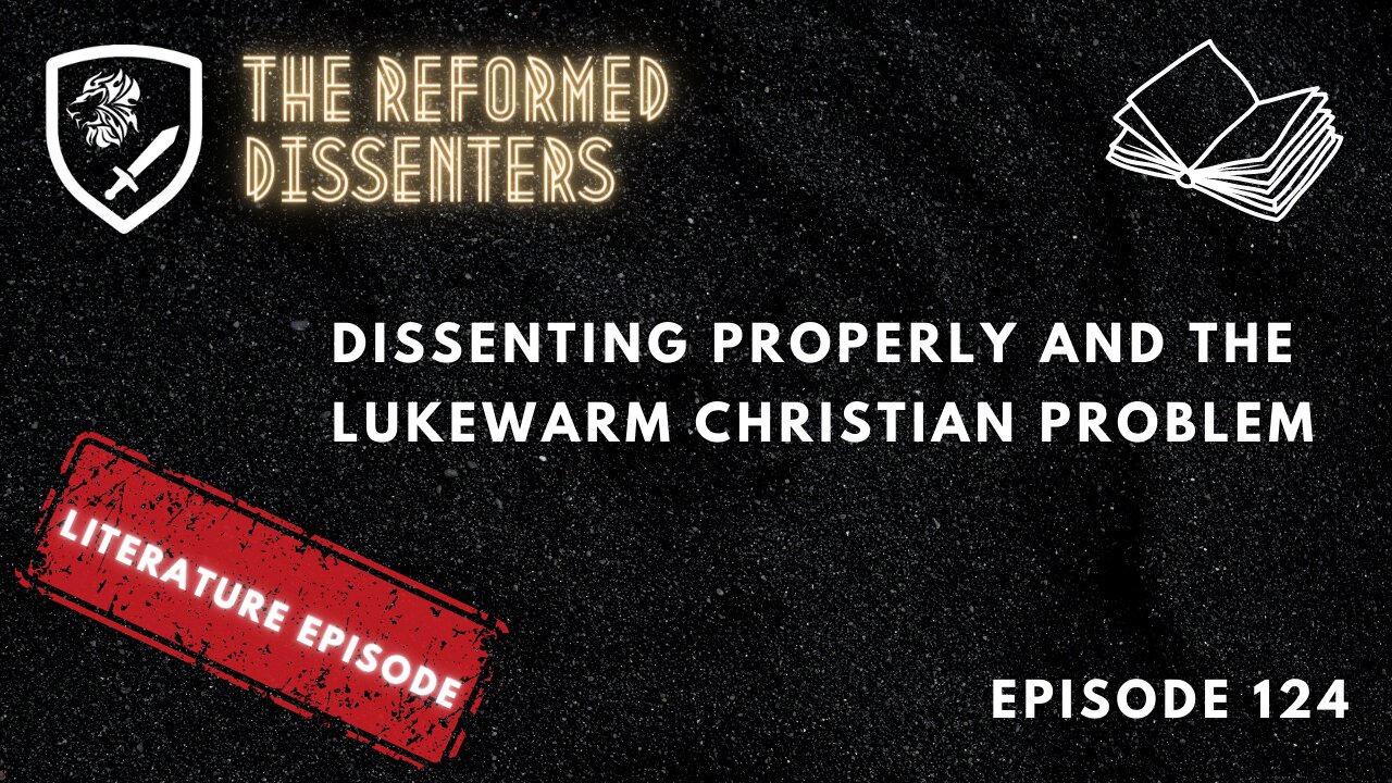 Episode 124: Dissenting Properly and the Lukewarm Christian Problem