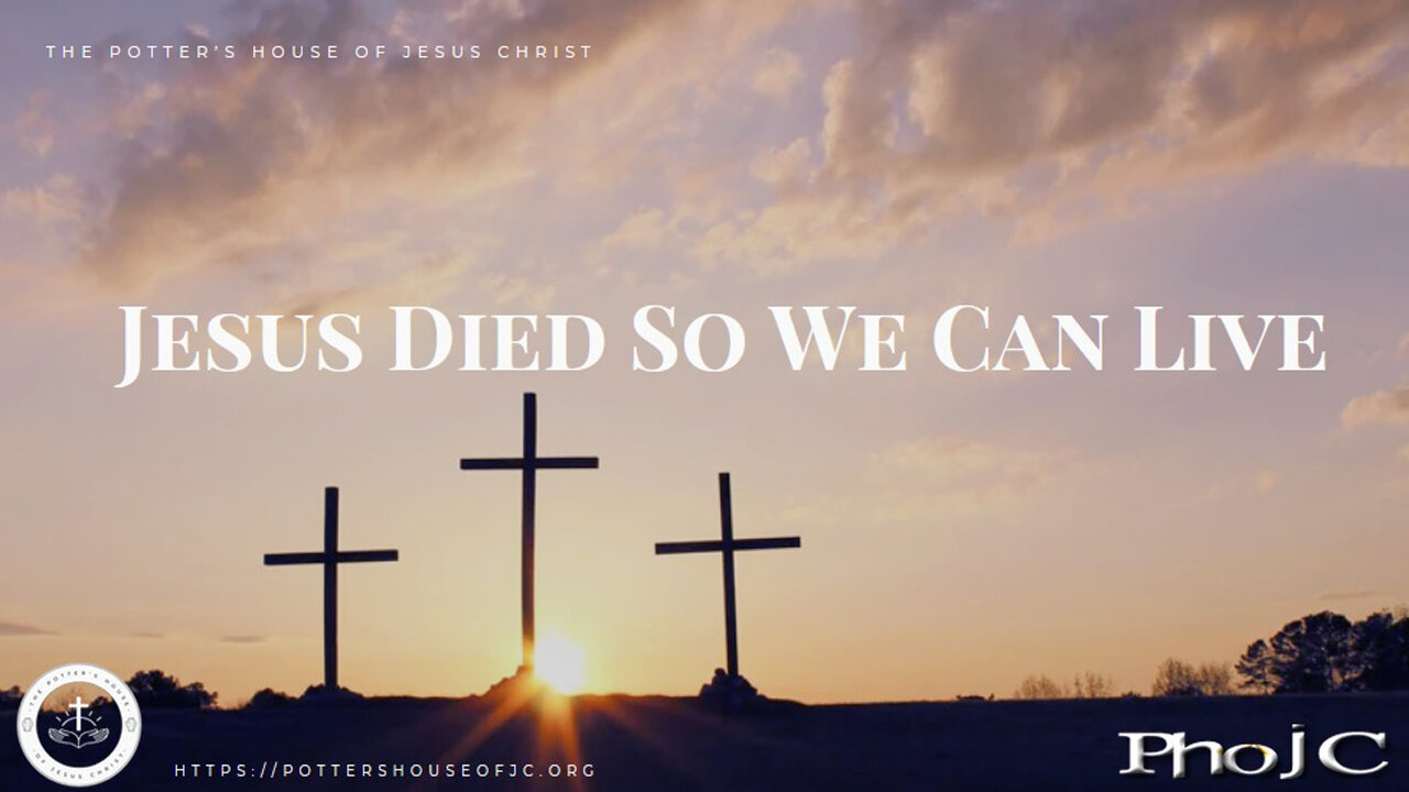 The Potter's House of Jesus Christ - Resurrection Sunday 2024 - "Jesus Died So We Can Live"