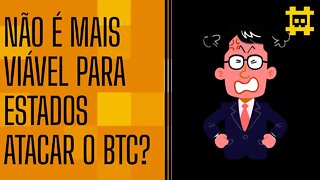 A oportunidade para Estados tentarem intervir no Bitcoin já passou? - [CORTE]