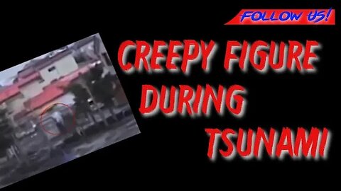 Creepy Figure During Tsunami? | Read Description