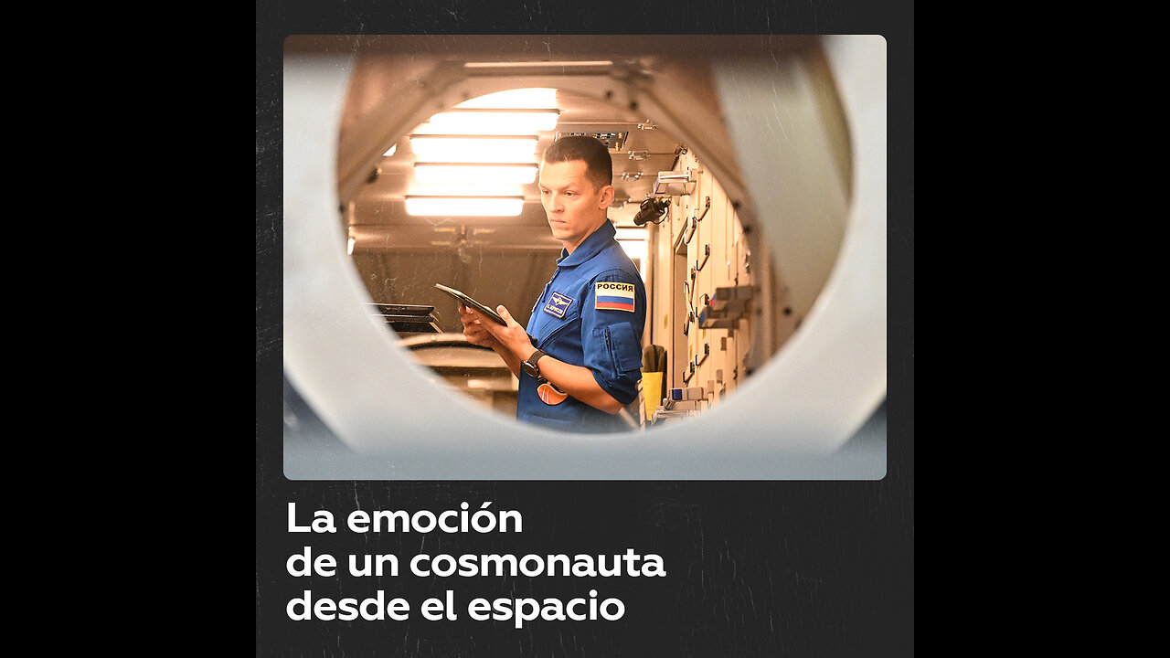 Las emociones inusuales de los cosmonautas en el espacio