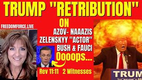 Trump RETRIBUTION -Fauci, Azov, Zelenskyy Actor, Rev 11-11 2 Witnesses 3-1-23