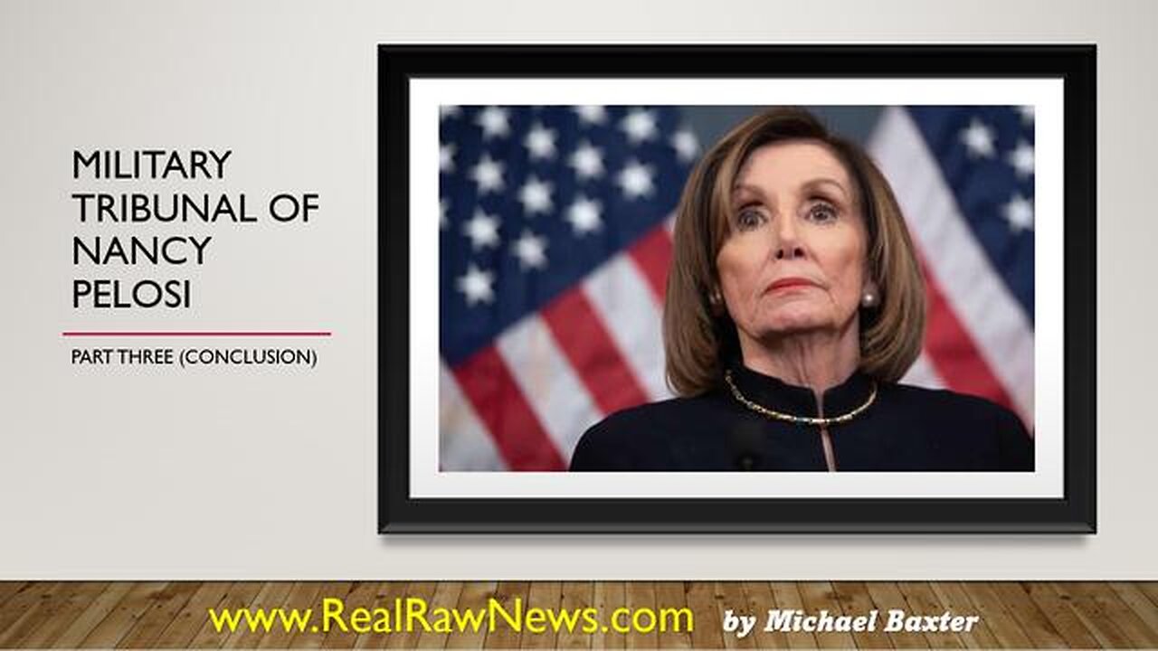 MILITARY TRIBUNAL OF NANCY PELOSI - PART THREE (CONCLUSION) - TRUMP NEWS