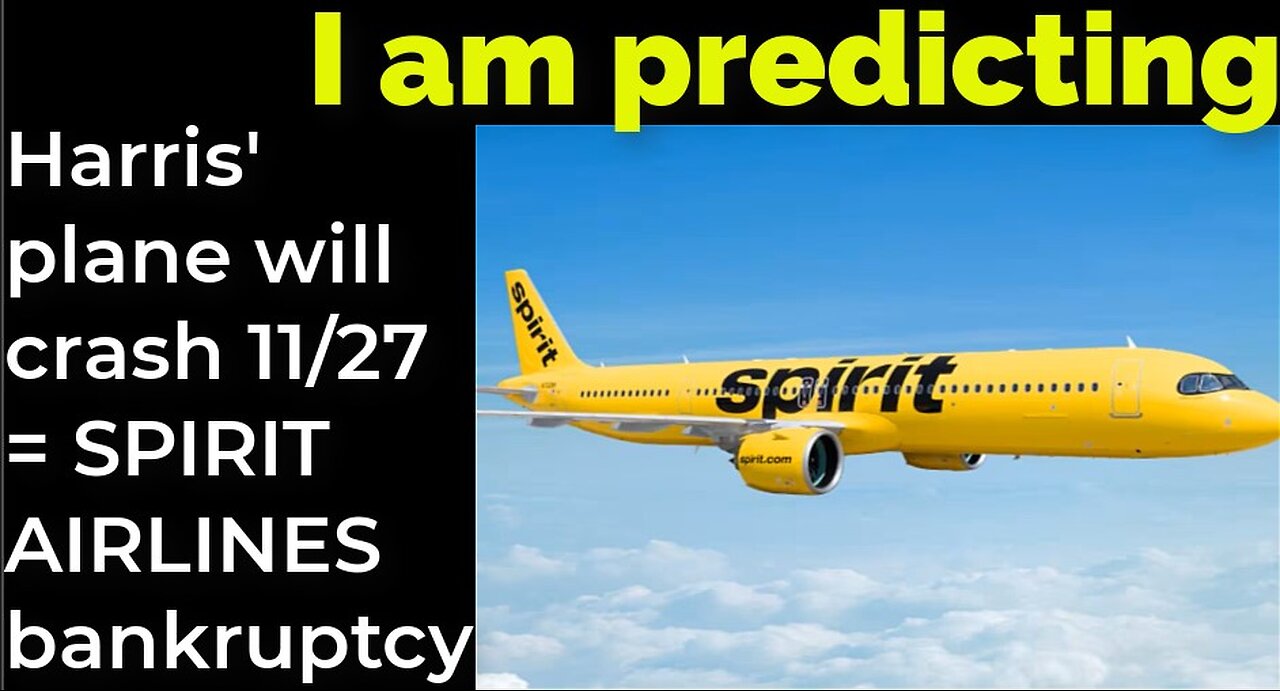 I am predicting: Harris' plane will crash 11/27 = SPIRIT AIRLINES bankruptcy