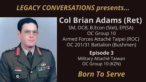 Legacy Conversations - Brian Adams - OC 201/31 Bushmen Battalion (Ep3 - Military Attaché Taiwan)