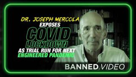 Dr. Mercola Exposes COVID Lockdown as Trial Run For The Next Engineered Pandemic!