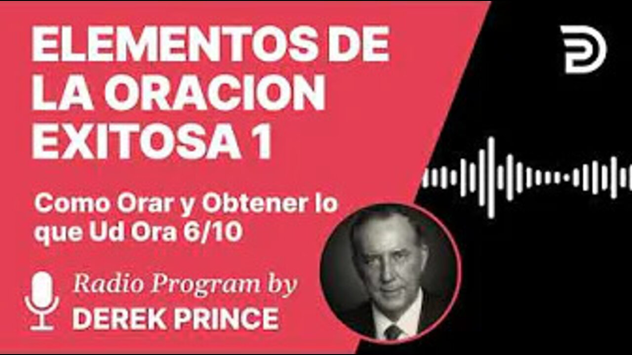 Como Orar y Obtener lo Que Ud Ora Pt 6 de 10 - Elementos de la Oracion Exitosa 1 - Derek Prince