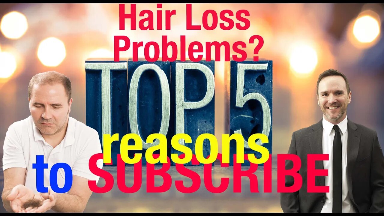 Best Hair Loss & Hair Transplant Info-5 Reasons to Subscribe