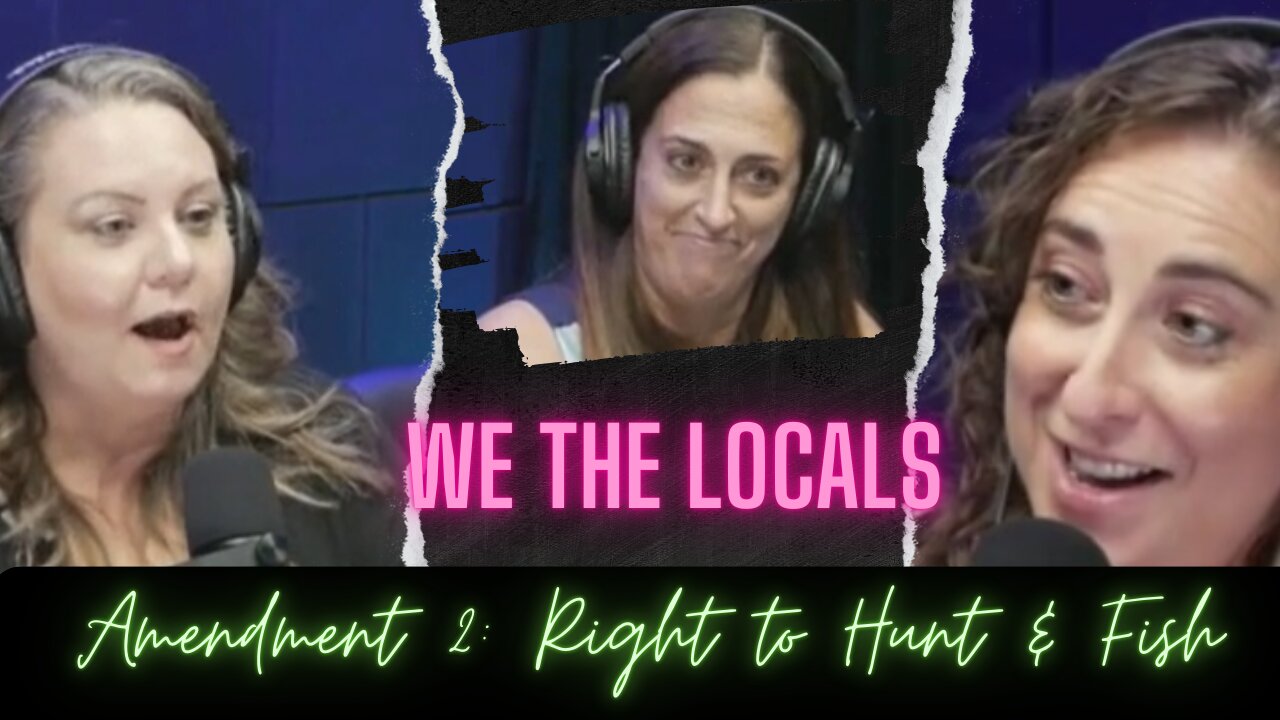 We the Locals Clips: Amendment 2 - Right to Hunt & Fish