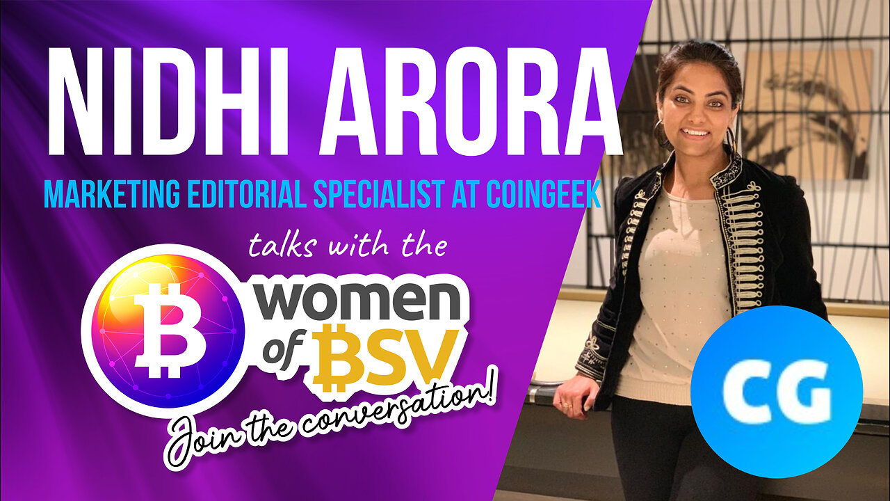 Nidhi Arora - CoinGeek Marketing Editorial Specialist - Conversation #38 with the Women of BSV