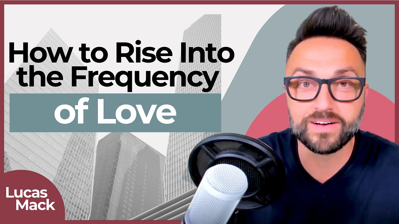 How to Rise Into the Frequency of Love by Lucas Mack