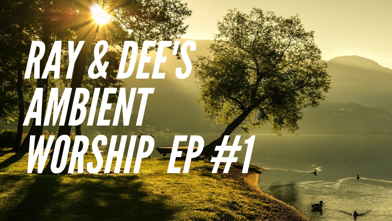 Ray & Dee's Ambient Worship #1