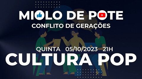 Miolo de Pote | 05/10/2023 | Cultura Pop