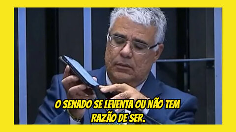 O SENADO SE LEVENTA OU NÃO TEM RAZÃO DE SER.