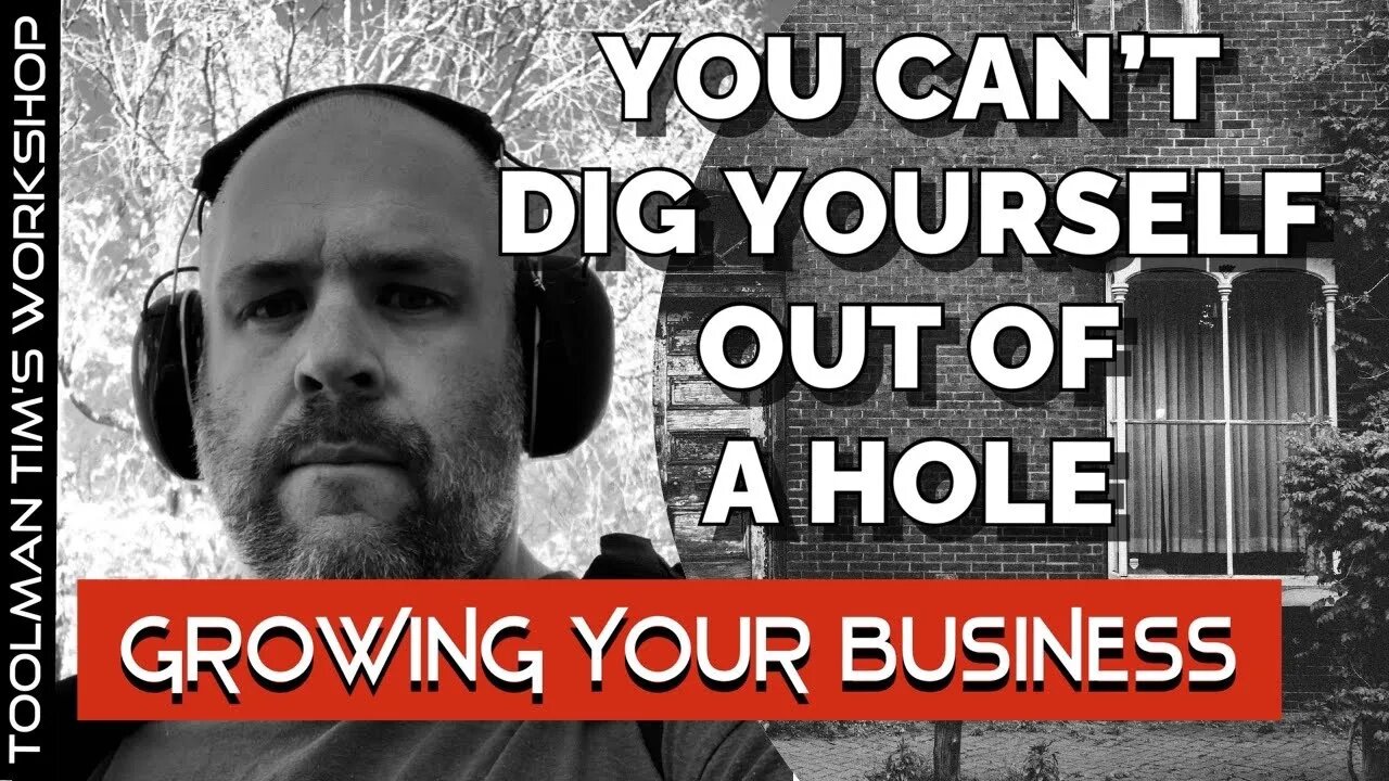 YOU CAN’T DIG YOURSELF OUT OF A HOLE - Growing Your Business